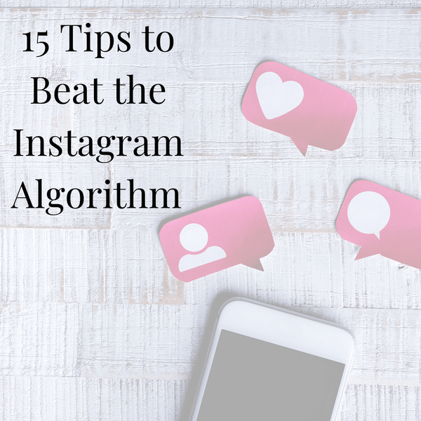 15 Tips to Beat the Instagram Algorithm